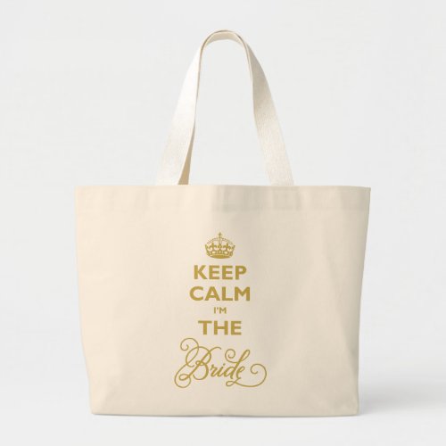 Keep Calm Im The Bride Gold Script Funny Wedding Large Tote Bag
