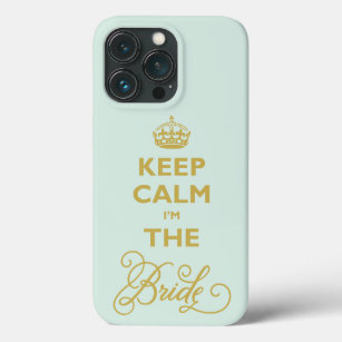 Keep Calm I'm The Bride Gold Text Funny Wedding iPhone 13 Pro Case