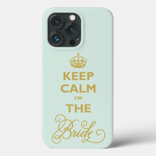 Keep Calm Im The Bride Gold Text Funny Wedding iPhone 13 Pro Case