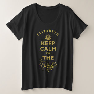 Keep Calm I'm The Bride Gold Text Funny Wedding Plus Size T-Shirt