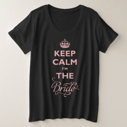 Keep Calm I&#39;m The Bride Pink Text Funny Wedding Plus Size T-Shirt