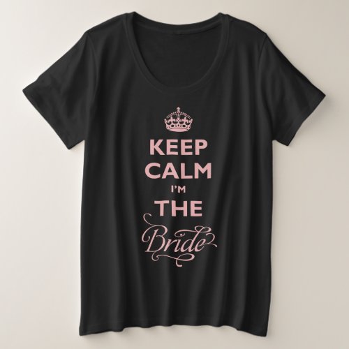 Keep Calm Im The Bride Pink Text Funny Wedding Plus Size T_Shirt