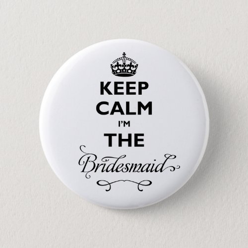 Keep Calm Im The Bridesmaid Black Text Funny Pinback Button
