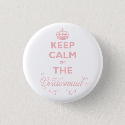 Keep Calm Im The Bridesmaid Pink Wedding Party Pinback Button