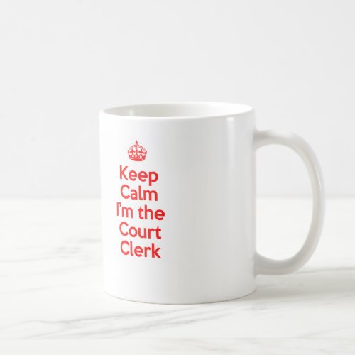 Keep Calm Im the Court Clerk in Red Coffee Mug