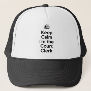 Keep Calm I'm the Court Clerk Trucker Hat
