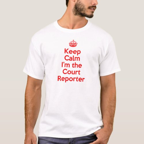 Keep Calm Im the Court Reporter in Red T_Shirt