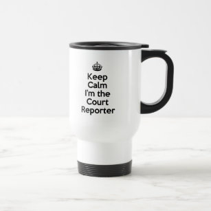 Keep Calm I'm the Court Reporter Travel Mug