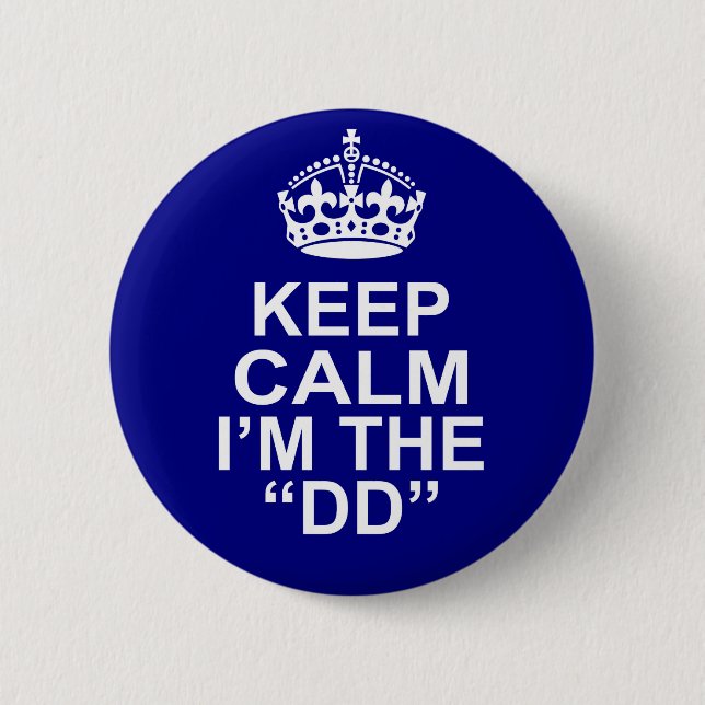 Keep Calm I'm The DD (Designated Driver) Pinback Button (Front)