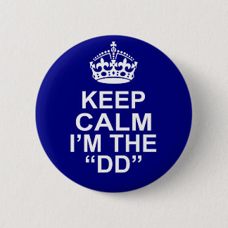 Keep Calm I'm The DD (Designated Driver) Pinback Button