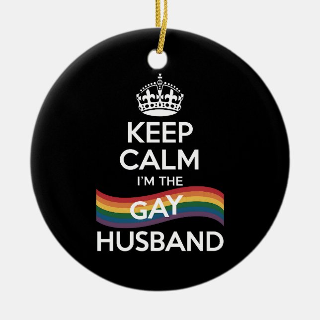 Keep Calm I'm The Gay Husband Wife Dad LGBT Pride  Ceramic Ornament (Front)