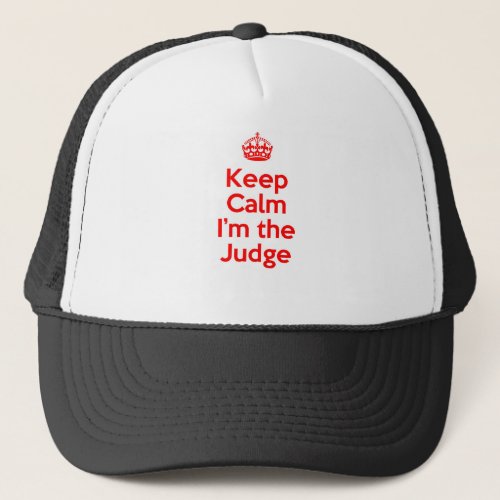 Keep Calm Im the Judge in Red Trucker Hat
