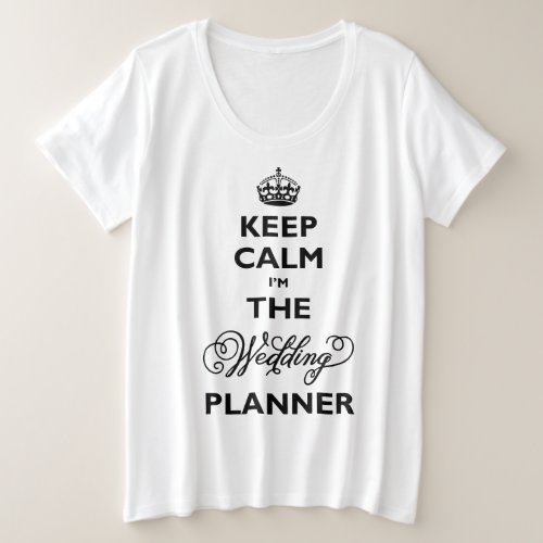 Keep Calm Im The Wedding Planner Black Text Funny Plus Size T_Shirt