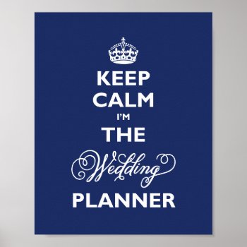 Keep Calm I'm The Wedding Planner Navy Blue Funny Poster by fatfatin_blue_knot at Zazzle