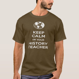 Keep Calm I'm Your History Teacher T-Shirt