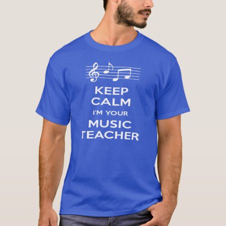 Keep Calm I'm Your Music Teacher T-shirt