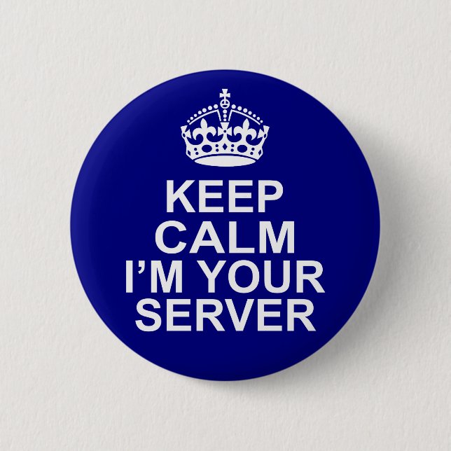 Keep Calm I'm Your Server Pinback Button (Front)