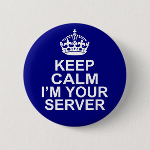 Keep Calm I'm Your Server Pinback Button