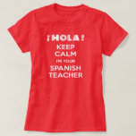 Keep Calm I&#39;m Your Spanish Teacher T-shirt at Zazzle