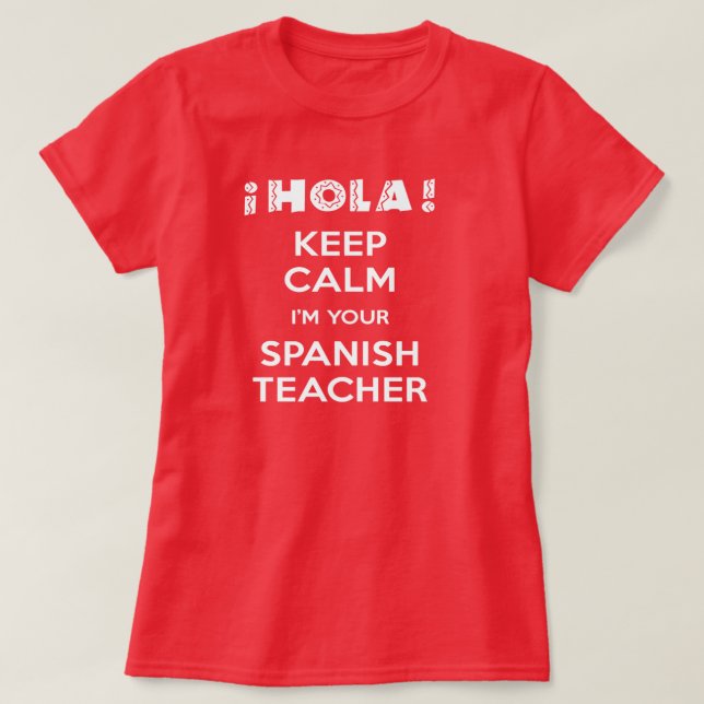Keep Calm I'm Your Spanish Teacher T-Shirt (Design Front)