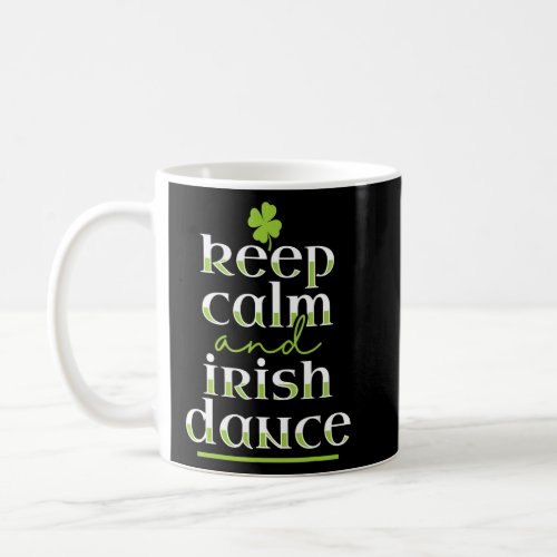 Keep Calm Irish Dancing Dance Dancer  Apparel  Coffee Mug