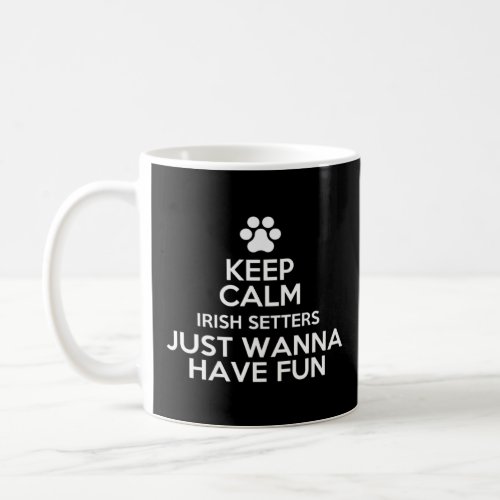 Keep Calm Irish Setters Just Wanna Have Fun  Coffee Mug