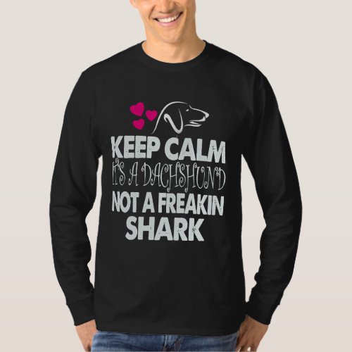Keep Calm It S A Dachshund Not A Freakin Shark T_Shirt