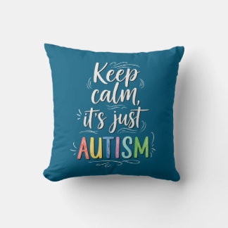 Keep Calm It’s Just Autism | Colorful Typography Throw Pillow