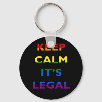Keep Calm It’s Legal Support Lgbt Keychain by stopnbuy at Zazzle