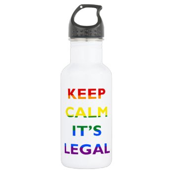 Keep Calm It’s Legal Support Lgbt Water Bottle by stopnbuy at Zazzle