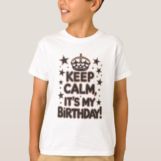 Keep Calm, It’s My Birthday! T-Shirt