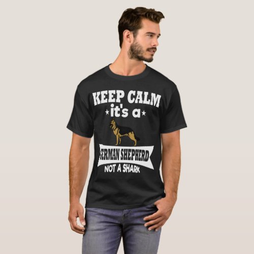 Keep Calm its a German Shepherd Not a Shark T_Shirt