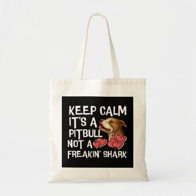 Keep Calm Its a Pitbull Not a Freakin Shark Funny  Tote Bag (Front)