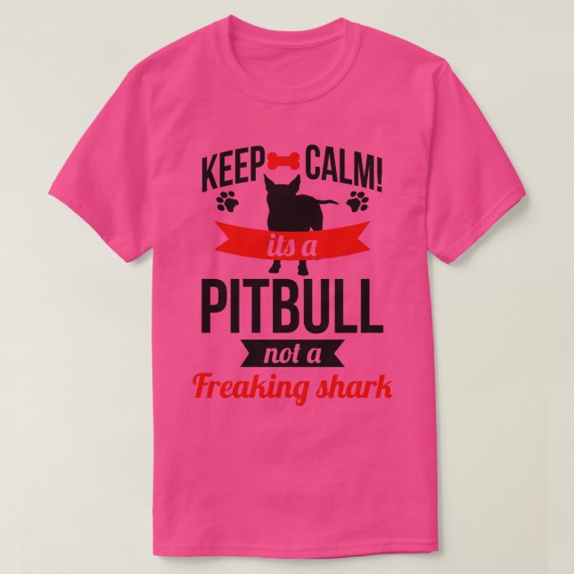 KEEP CALM ITS A PITBULL NOT A FREAKING SHARK T-Shirt (Design Front)