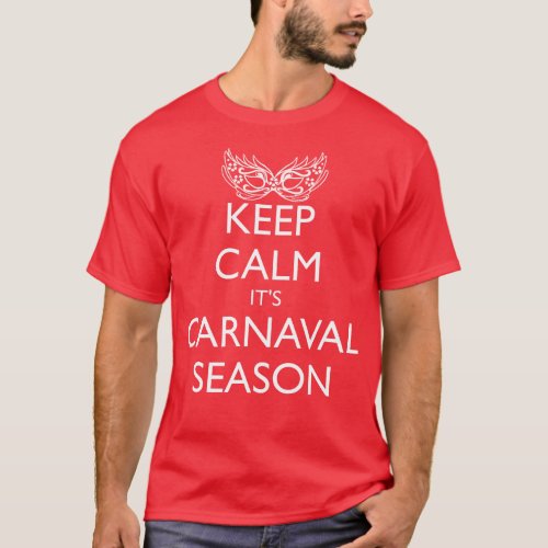 KEEP CALM ITS CARNAVAL SEASON T_Shirt