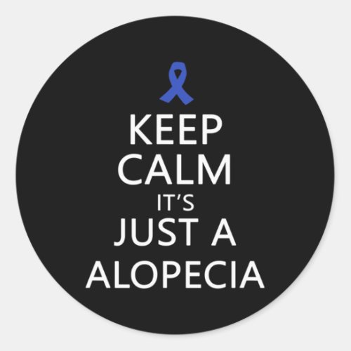 Keep Calm Its Just A Alopecia Blue Ribbon  Classic Round Sticker