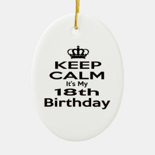 Keep Calm It's My 18th Birthday Ceramic Ornament