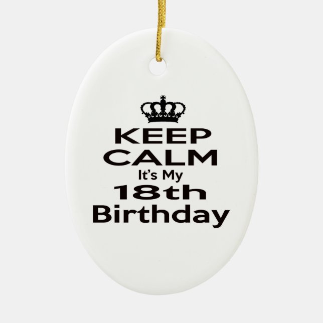 Keep Calm It's My 18th Birthday Ceramic Ornament (Front)