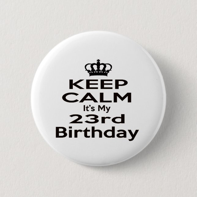 Keep Calm It's My 23rd Birthday Button (Front)