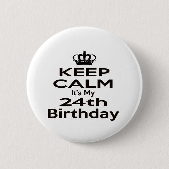 Keep Calm It's My 24th Birthday Button (Front)