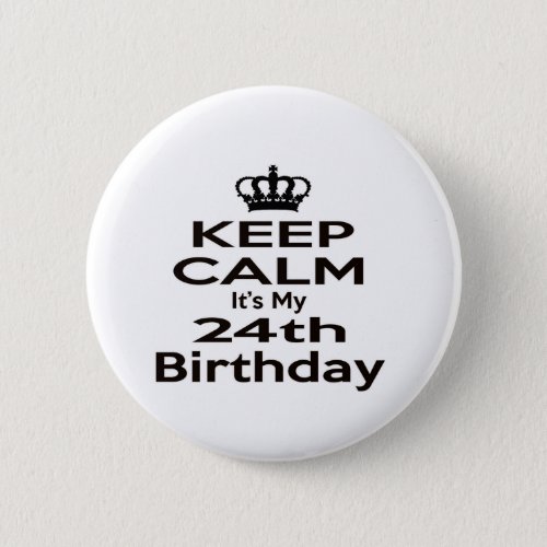 Keep Calm Its My 24th Birthday Button