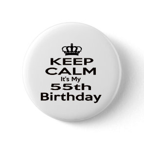 Keep Calm It's My 55th Birthday Pinback Button