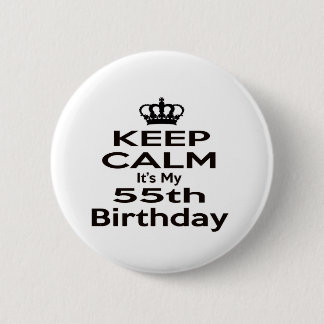 Keep Calm It's My 55th Birthday Pinback Button