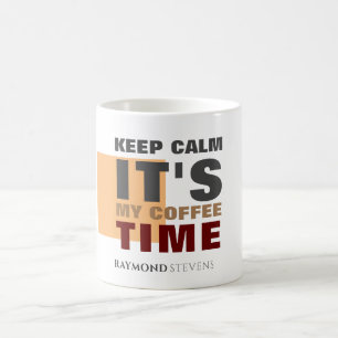 "KEEP CALM IT'S MY COFFEE TIME" Custom Name Mug