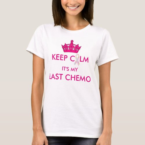 Keep Calm Its My Last Chemo T Shirt Name on Back