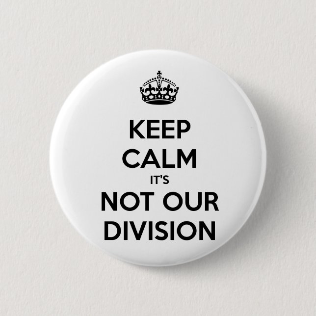 Keep Calm it's Not Our Division Pinback Button (Front)