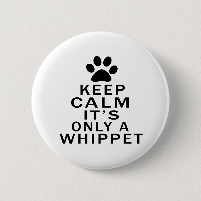 Keep Calm Its Only A Whippet Button (Front)