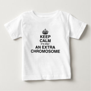 Keep Calm - it's only an extra chromosome Baby T-Shirt