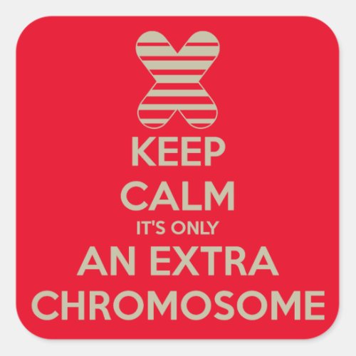 Keep calm its only an extra chromosome square sticker