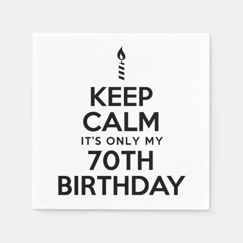 Keep Calm Its Only My 70th Birthday Napkins